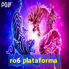 ro6 plataforma